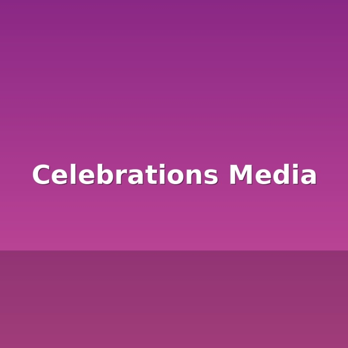 Celebrations Media