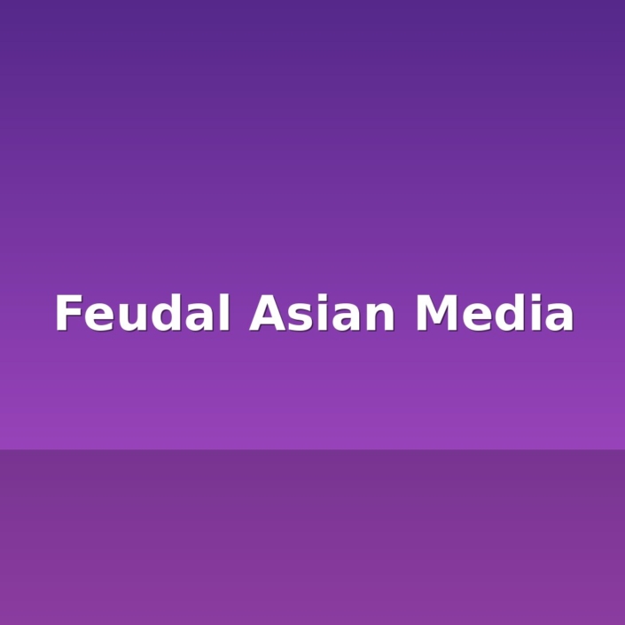 feudal asian media