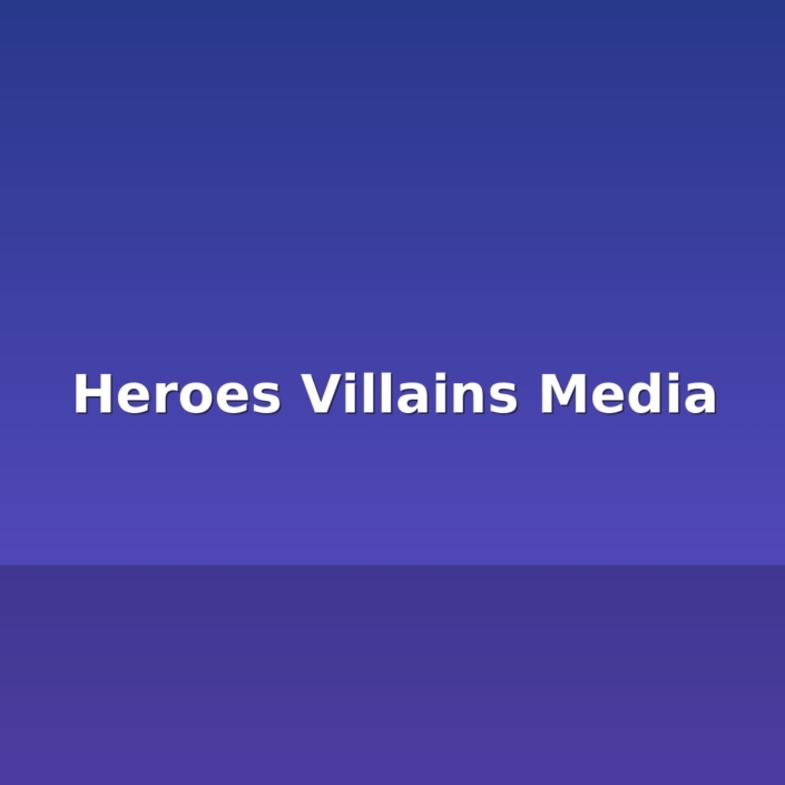 Heroes Villains Media