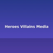 Heroes Villains Media